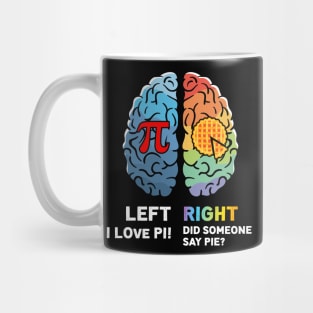 left i love pi right did someone say pie ? Mug